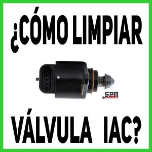 ¿Como limpiar la Válvula IAC? ¿Como limpiar la Válvula IAC?