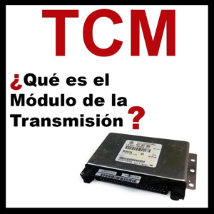 Modulo de control de la transmisión o TCM